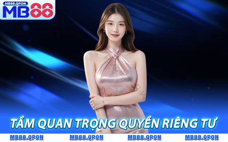 Tìm hiểu về tầm quan trọng của quyền riêng tư MB88